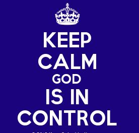 Keep Calm, God’s in control!